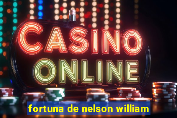 fortuna de nelson william